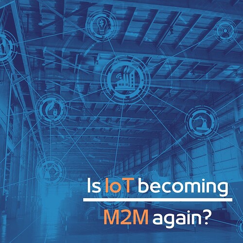 Is IoT becoming M2M again