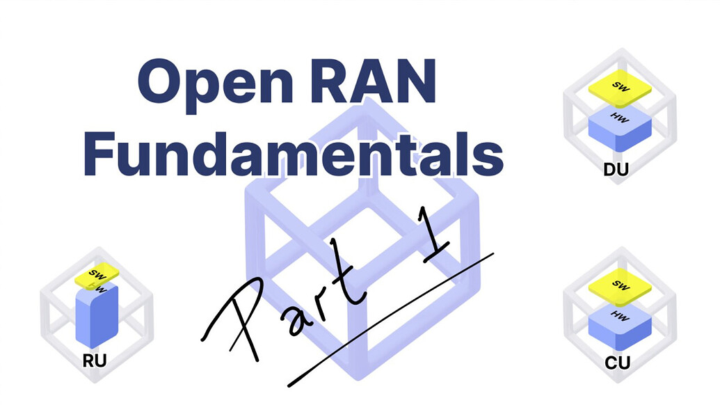 Open RAN Fundamentals - Part 1 - RAN - telecomHall Forum