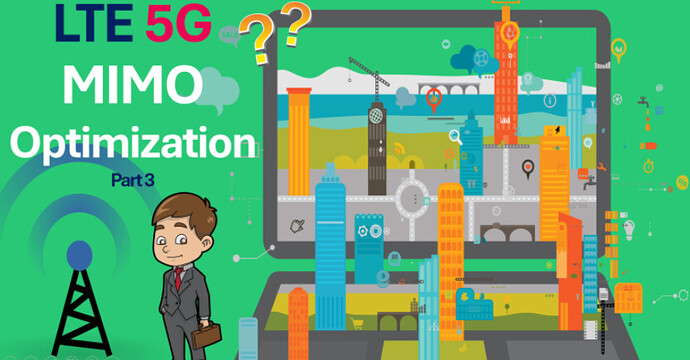 MIMO Optimization LTE & 5G NSA (Part-3 Troubleshooting & Optimization Example)