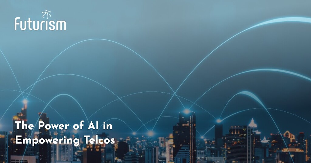 Building Telcos of the Future: The Power of AI in Empowering Telecom ...